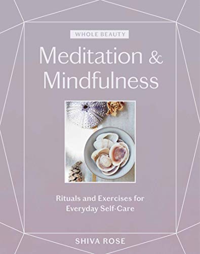 Whole Beauty: Meditation & Mindfulness: Rituals and Exercises for Everyday Self-Care