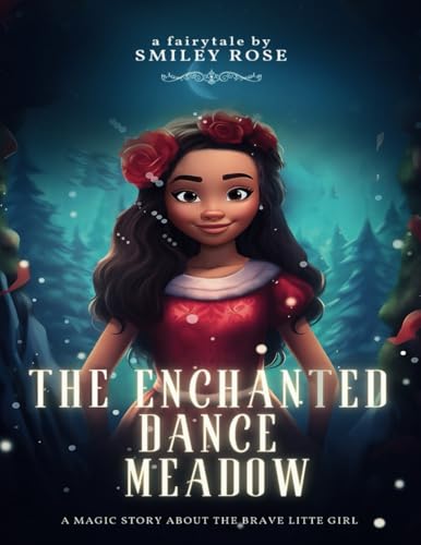 The Enchanted Dance Meadow: A young explorer finds a magical meadow full of mystical creatures, sparking a journey of wonder and friendship. von Success Press