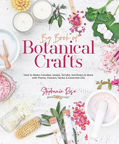 Big Book of Botanical Crafts: How to Make Candles, Soaps, Scrubs, Sanitizers & More With Plants, Flowers, Herbs & Essential Oils von Schiffer Publishing Ltd