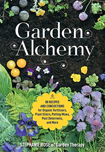Garden Alchemy: 80 Recipes and Concoctions for Organic Fertilizers, Plant Elixirs, Potting Mixes, Pest Deterrents, and More Garden Alchemy: 80 Recipes and Concoctions for Organic Fertilizers, Plant Elixirs, Potting Mixes, Pest Deterrents, and More