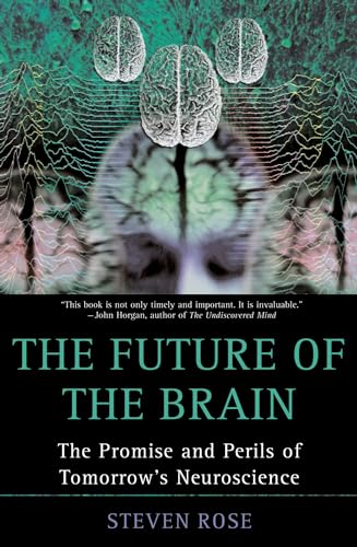 The Future of the Brain: The Promise and Perils of Tomorrow's Neuroscience