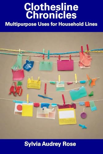Clothesline Chronicles: Multipurpose Uses for Household Lines von Independently published