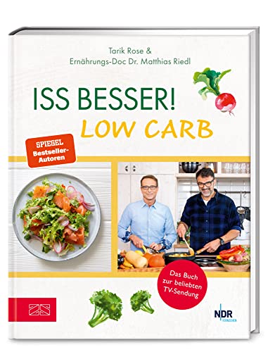 Iss besser! LOW CARB: Die besten kohlenhydratarmen Rezepte von Ernährungs-Doc Matthias Riedl und TV-Koch Tarik Rose von ZS Verlag