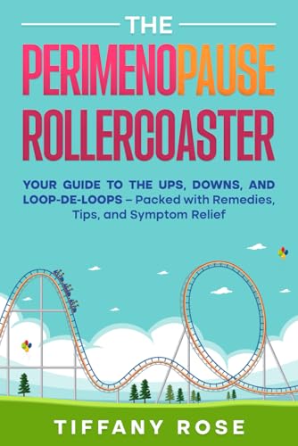 The Perimenopause Rollercoaster: Your Guide to the Ups, Downs, and Loop-de-Loops – Packed with Remedies, Tips, and Symptom Relief von Independently published
