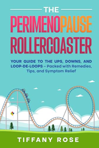 The Perimenopause Rollercoaster: Your Guide to the Ups, Downs, and Loop-de-Loops – Packed with Remedies, Tips, and Symptom Relief von Independently published