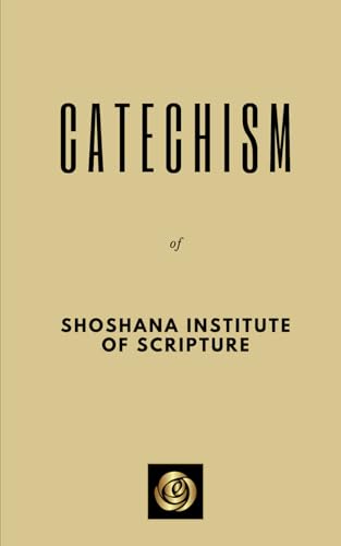 Catechism of Shoshana Institute of Scripture Catechism of Shoshana Institute of Scripture von Independently published