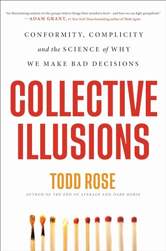 Collective Illusions: Conformity, Complicity, and the Science of Why We Make Bad Decisions