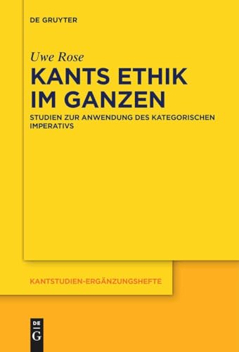 Kants Ethik im Ganzen: Studien zur Anwendung des kategorischen Imperativs (Kantstudien-Ergänzungshefte, 216, Band 216)