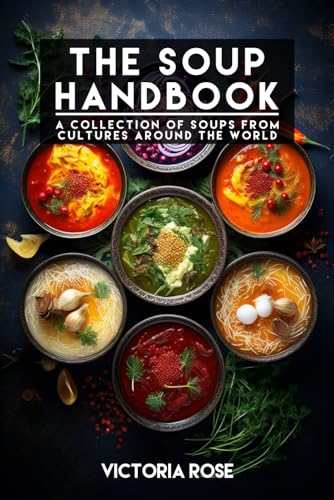 The Soup Handbook: A Collection Of Soups From Cultures Around The World von Independently published