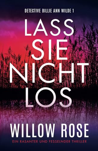 Lass sie nicht los: Ein rasanter und fesselnder Thriller (Detective Billie Ann Wilde, Band 1) von Bookouture