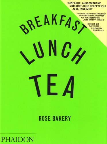 Breakfast, Lunch,Tea: Die vielen Kleinen Gerichte aus der Rose Bakery von PHAIDON