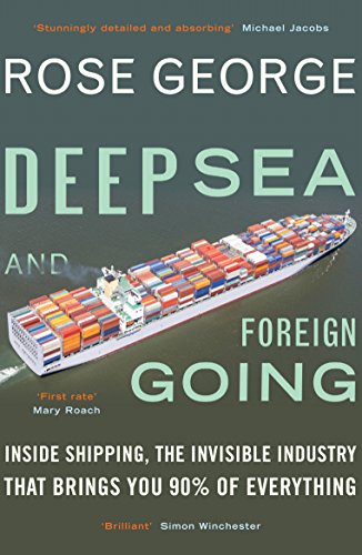 Deep Sea and Foreign Going: Inside Shipping, the Invisible Industry, that Brings You 90 Percent of Everything von Granta Books