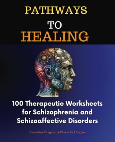 Pathways to Healing: 100 Therapeutic Worksheets for Schizophrenia and Schizoaffective Disorders von Isohan Publishing