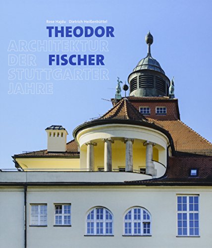 Theodor Fischer. Architektur der Stuttgarter Jahre von Wasmuth & Zohlen