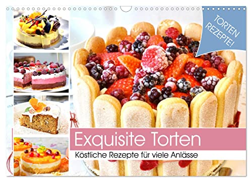 Exquisite Torten. Köstliche Rezepte für viele Anlässe (Wandkalender 2024 DIN A3 quer), CALVENDO Monatskalender