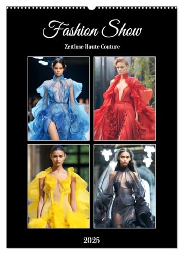 Fashion Show. Zeitlose Haute Coutour (Wandkalender 2025 DIN A2 hoch), CALVENDO Monatskalender von CALVENDO