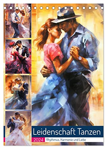 Leidenschaft Tanzen. Rhythmus, Harmonie und Liebe (Tischkalender 2024 DIN A5 hoch), CALVENDO Monatskalender von CALVENDO