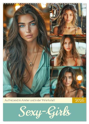 Sexy Girls. Aufreizend im Atelier und in der Werkstatt (Wandkalender 2025 DIN A2 hoch), CALVENDO Monatskalender