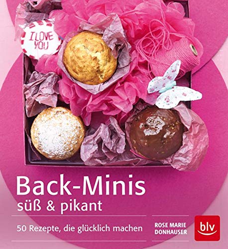 Back-Minis süß & pikant: 50 Rezepte, die glücklich machen von BLV ein Imprint von GRÄFE UND UNZER Verlag GmbH