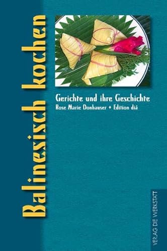 Balinesisch kochen: Ausgezeichnet als Kochbuch des Monats (Gerichte und ihre Geschichte - Edition dià im Verlag Die Werkstatt)