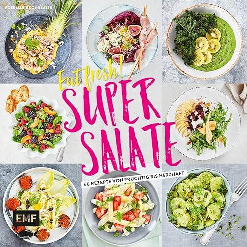 Eat fresh! Super Salate: 60 Rezepte von fruchtig bis herzhaft