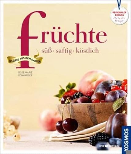 Früchte süß, saftig, köstlich: süß - saftig - köstlich von Franckh Kosmos Verlag