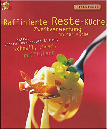 Ideenküche - Raffinierte Reste-Küche