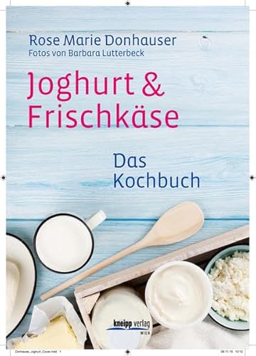 Joghurt & Frischkäse: Das Kochbuch