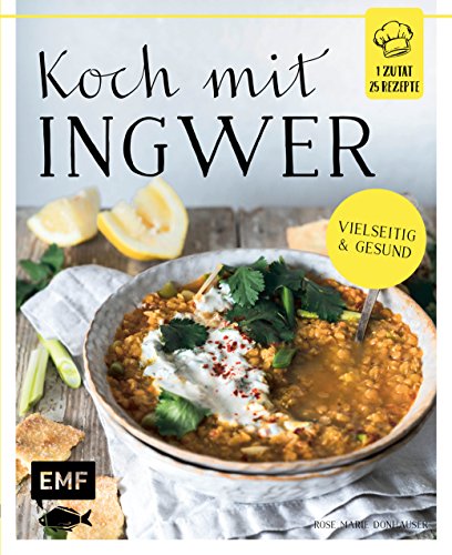 Koch mit – Ingwer: 1 Zutat 25 Rezepte - Vielseitig & gesund von Emf Edition Michael Fischer