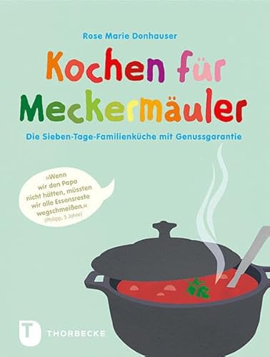 Kochen für Meckermäuler - Die Sieben-Tage-Familienküche mit Genussgarantie