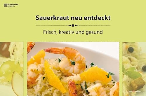 Sauerkraut neu entdeckt: Frisch, kreativ und gesund von Grebennikov Verlag