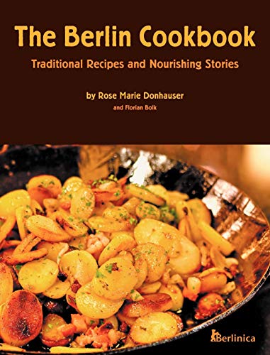 The Berlin Cookbook (Hardcover): Traditional Recipes and Nourishing Stories. the First and Only Cookbook from Berlin, Germany