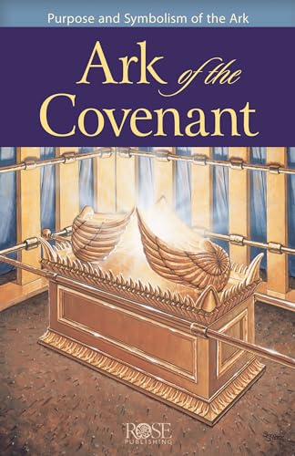 Ark of the Covenant: Purpose and Symbolism of the Ark von Rose Publishing