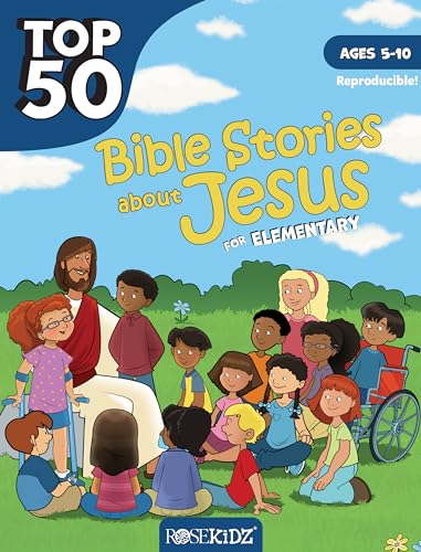 Top 50 Bible Stories About Jesus for Elementary: Ages 5-10