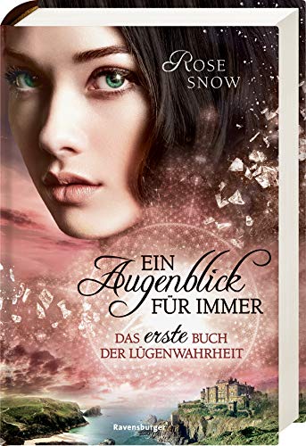 Ein Augenblick für immer. Das erste Buch der Lügenwahrheit, Band 1 (Die Bücher der Lügenwahrheit, 1)