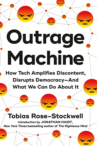 Outrage Machine: How Tech Amplifies Discontent, Disrupts Democracy―And What We Can Do About It