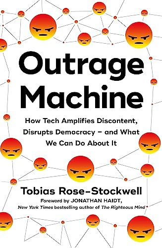 Outrage Machine: How Tech Amplifies Discontent, Disrupts Democracy – and What We Can Do About It