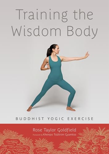 Training the Wisdom Body: Buddhist Yogic Exercise von Shambhala Publications