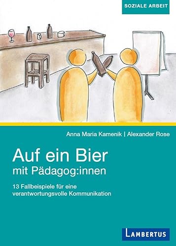 Auf ein Bier mit Pädagog:innen: 13 Fallbeispiele für eine verantwortungsvolle Kommunikation von Lambertus-Verlag
