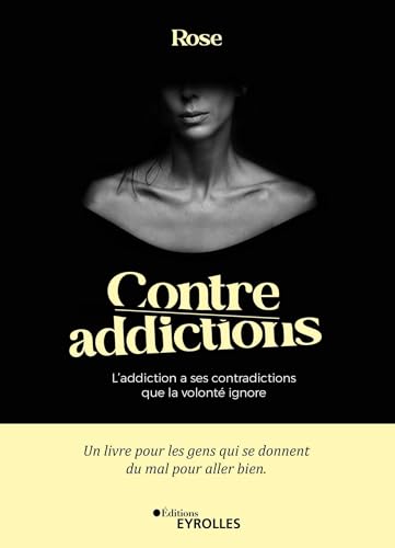 Contre-addictions: L'addiction a ses contradictions que la volonté ignore von EYROLLES