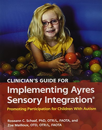 Clinician’s Guide for Implementing Ayres Sensory Integration®: Promoting Participation for Children With Autism