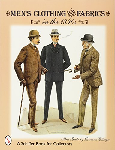 Men's Clothing & Fabrics in the 1890s (A Schiffer Book for Collectors)