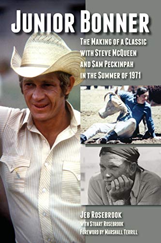 Junior Bonner: The Making of a Classic with Steve McQueen and Sam Peckinpah in the Summer of 1971