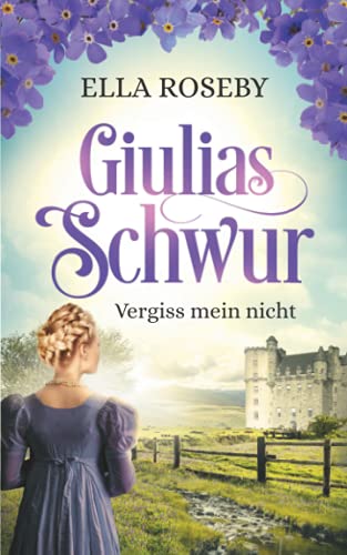 Giulias Schwur: Vergiss mein nicht