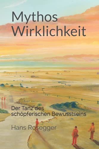 Mythos Wirklichkeit: Der Tanz des schöpferischen Bewusstseins von Independently published