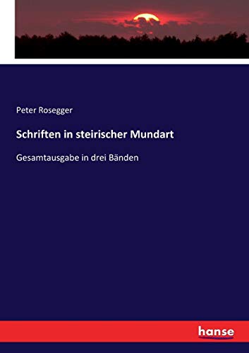 Schriften in steirischer Mundart: Gesamtausgabe in drei Bänden
