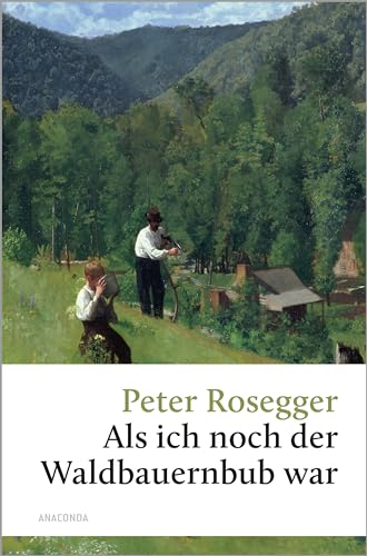 Peter Rosegger, Als ich noch der Waldbauernbub war: Ein früher Megaseller und österreichischer Klassiker (Große Klassiker zum kleinen Preis, Band 244)