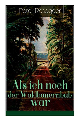 Als ich noch der Waldbauernbub war: Jugendgeschichten aus der Waldheimat von E-Artnow