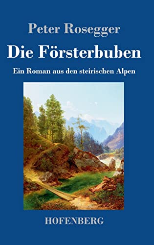 Die Försterbuben: Ein Roman aus den steirischen Alpen