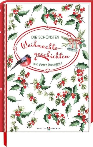 Die schönsten Weihnachtsgeschichten: von Peter Rosegger Die schönsten Weihnachtsgeschichten: von Peter Rosegger